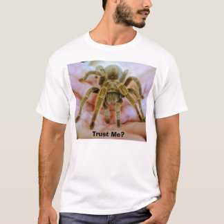 Tarantula, geloof me? t-shirt