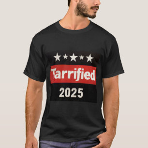 Tariff 2025 Tarrified Grappig Sarcastisch Politiek T-shirt
