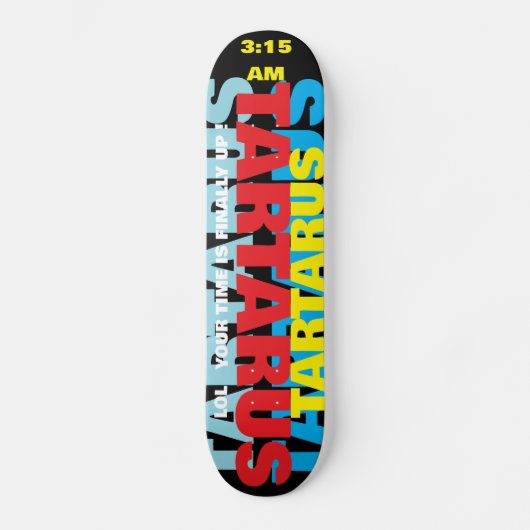 TARTARUS. TIJD IS OM Skateboard (Voorkant)