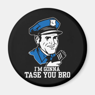 Tase me geen Bro Magnet