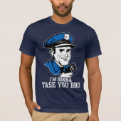 Tase me geen Bro T-Shirt (Voorkant)