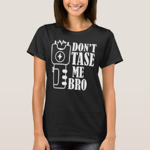 Tase me niet bro elektrische taser 1 t-shirt