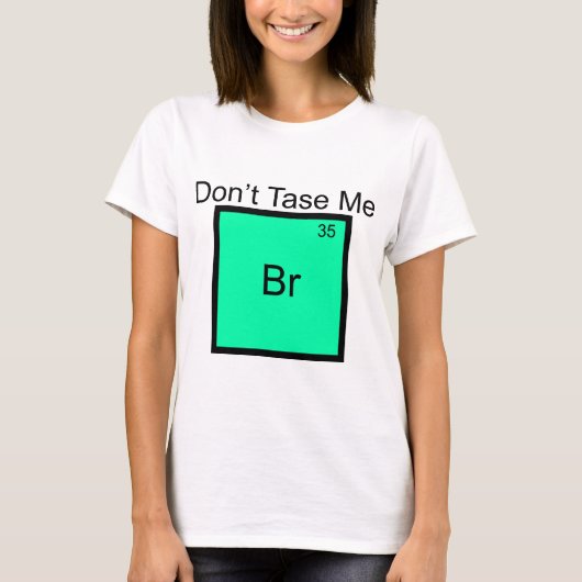 Tase Me Niet Broom Element Pun T-Shirt (Voorkant)