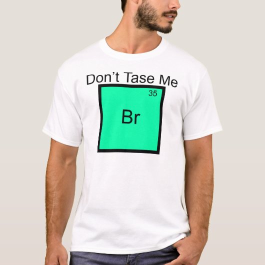 Tase Me Niet Broom Element Pun T-Shirt (Voorkant)