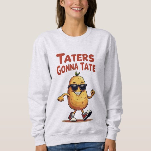 Taters Gonna Tate - Funny Potato Attitude Trui (Voorkant)