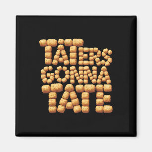 Taters Gonna Tate Funny Potato Tater tot Foodie Magneet