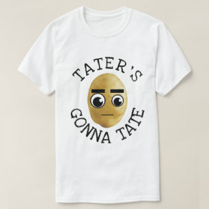 Tater's Gonna Tate T-shirt