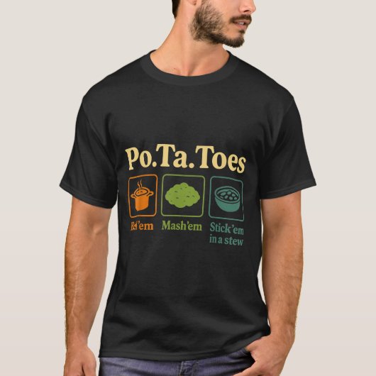 Taters -ta-toes Tato Boil Em Mash Em Stick Em In A T-shirt (Voorkant)