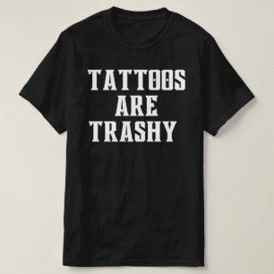Tatoeages zijn waardeloos T-shirt, brutale cadeau, T-shirt