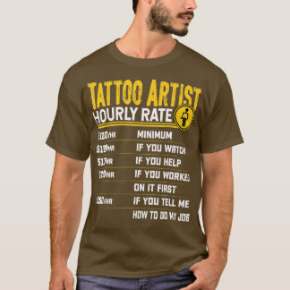 Tattoo Artist Hourly Rate Funny Tattoo Artist T-shirt