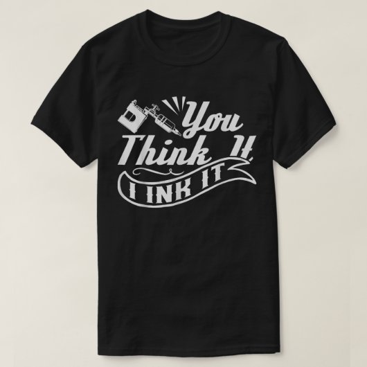 Tattoo kunstenaar, denk je dat ik het inkt t-shirt (Design voorkant)