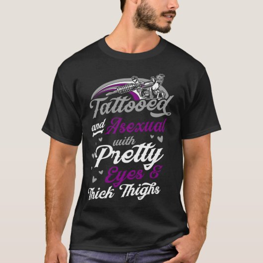 Tattooed And Asexual With Pretty Eyes And Thick Th T-shirt (Voorkant)