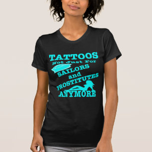 Tattoos niet alleen voor verkopers en prostituees t-shirt
