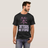 Tattoos Tattoos zijn stom T-shirt (Voorkant volledig)