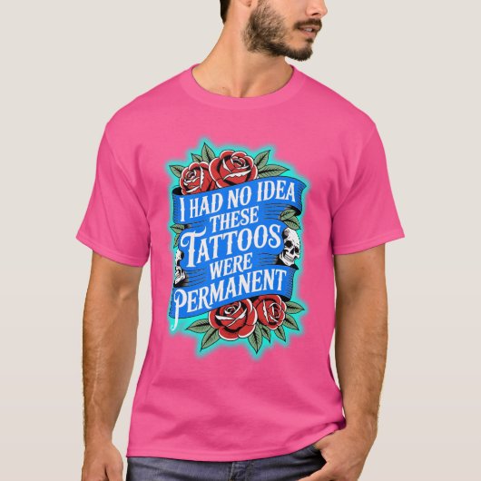Tattoos zijn blijvend? t-shirt (Voorkant)