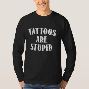 Tattoos zijn stomme grappige ironische sarcastisch t-shirt