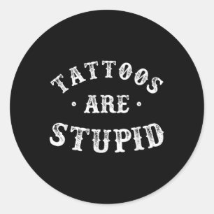Tattoos zijn stomme sarcastische inktverslaafde Ta Ronde Sticker