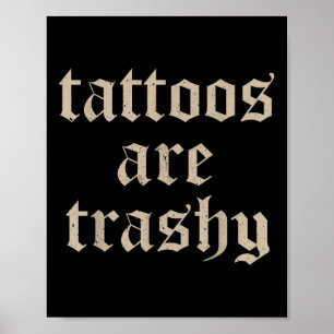 Tattoos zijn trashy dus is je moeder grappig getat poster