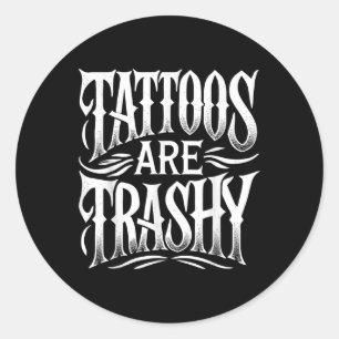 Tattoos zijn trashy Funny Sarcasm Joke Vrouwen Man Ronde Sticker
