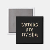 Tattoos zijn trashy sarcasme grap Tattoo meme Magneet (Voorkant / Achterkant)
