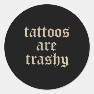 Tattoos zijn trashy sarcasme grap Tattoo meme Ronde Sticker