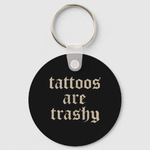 Tattoos zijn trashy sarcasme grap Tattoo meme Sleutelhanger