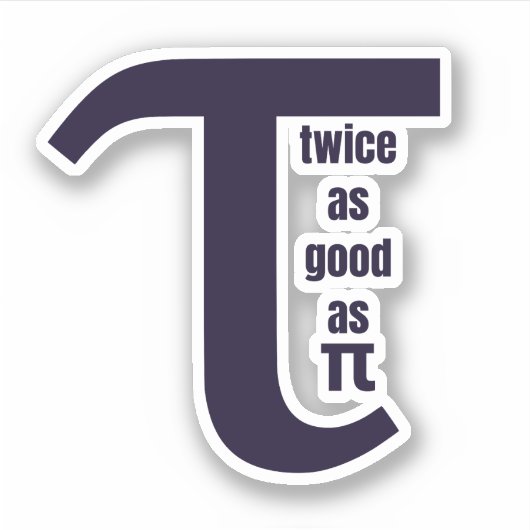 Tau twee keer zo goed als Pi Sticker (Voorkant)