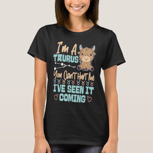 Taurus Zodiac You Can't Hurt Me I've Seen It Comin T-shirt (Voorkant)