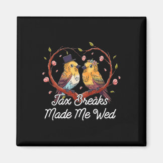 Tax Breaks Made Me Wed Funny Wedding Humor Bride A Magneet