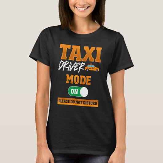 Taxi-bestuurdersmodus ingeschakeld, mag Taxi Dri n T-shirt (Voorkant)
