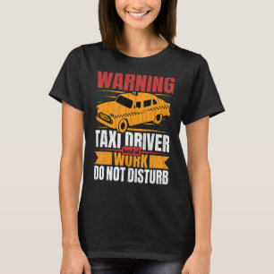 Taxi Driver Hard At Work Fun Taxi Driving Cab Gra T-shirt
