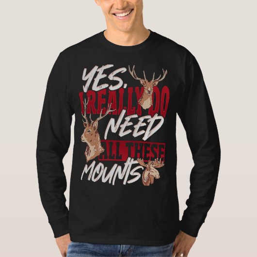 Taxidermist Really Need All these Mounts T-shirt (Voorkant)