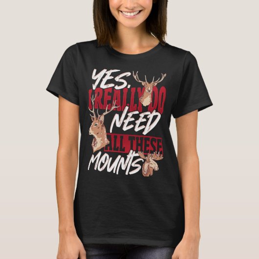Taxidermist Really Need All these Mounts T-shirt (Voorkant)
