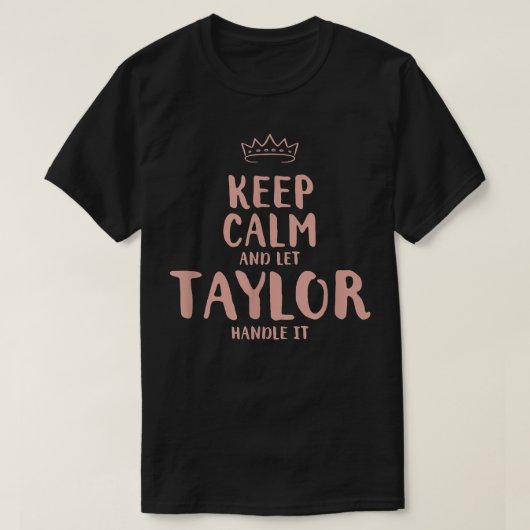 Taylor Keep Calm Personalized Name Friends Funny B T-shirt (Design voorkant)