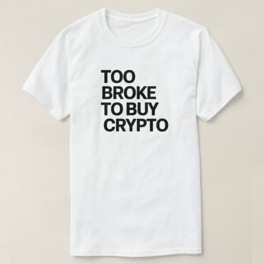 Te Broke Om Crypto Te Kopen - Grappige Bitcoin & F T-shirt (Design voorkant)