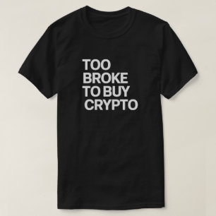 Te Broke Om Crypto Te Kopen - Grappige Bitcoin & F T-shirt