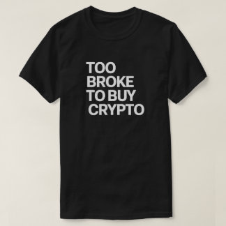 Te Broke Om Crypto Te Kopen - Grappige Bitcoin & F T-shirt