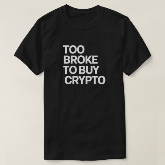 Te Broke Om Crypto Te Kopen - Grappige Bitcoin & F T-shirt (Design voorkant)