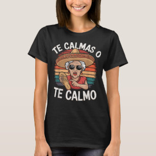 Te Calmas o Te Calmo Funny Oma Hispanic Humor T-shirt
