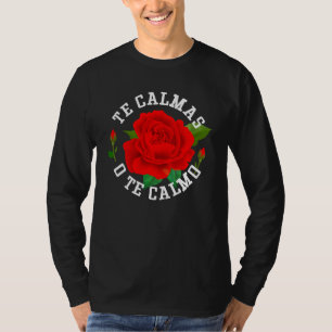 Te Calmas O Te Calmo Grappige Slang Spaans Mexico  T-shirt