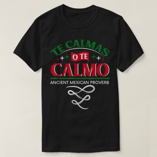 Te Calmas of te Calmo Funny Spanish Speaker geeft T-shirt (Design voorkant)