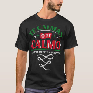 Te Calmas of te Calmo Funny Spanish Speaker geeft  T-shirt