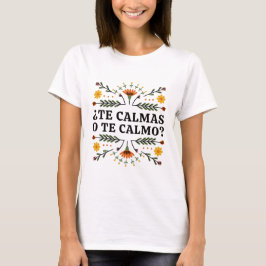 Te Calmas of Te Calmo, Spaans T-Shirt