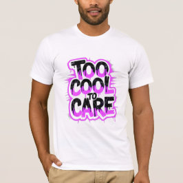 Te Cool Om Te Zorgen — T-shirt Met Krachtige Typog