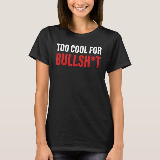 Te cool voor bullsh bij Quote T-shirt (Voorkant)