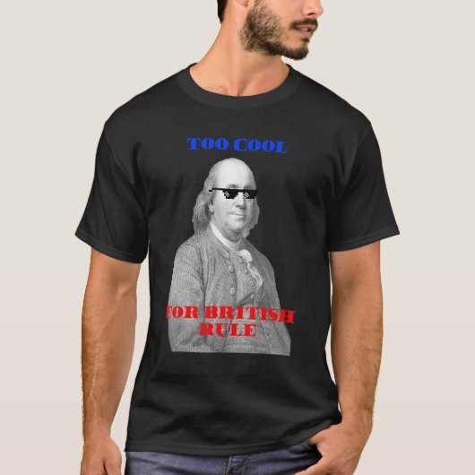 Te cool voor de Britse heerschappij Ben Franklin T T-shirt (Voorkant)