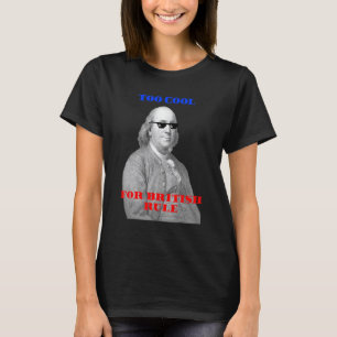 Te cool voor de Britse heerschappij Ben Franklin T T-shirt