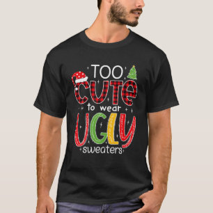 Te Cute Om Een Lelijke Trui Te Dragen Funny Kerstm T-shirt