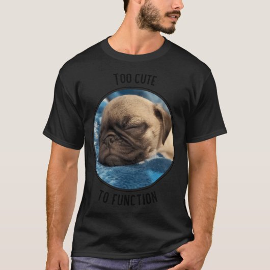 Te Cute om te Functioneren Slaande Pug Puppy T-shirt (Voorkant)