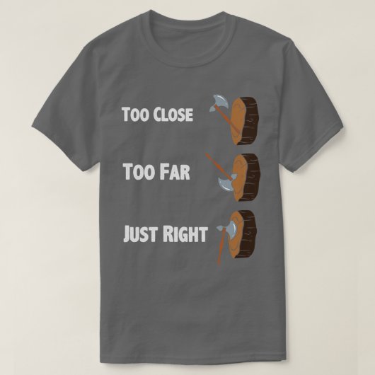 Te dicht bij het gooien van de bijl t-shirt (Design voorkant)